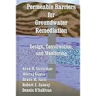 Permeable Barriers for Groundwater Remediation: Design, Construction, and Monitoring by Arun R. Gavaskar