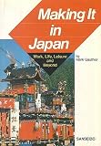 Making It in Japan: Work, Life, Leisure and Beyond