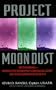 Project Moon Dust:: Beyond Roswell--exposing The Government's Covert Investigations And Cover-ups