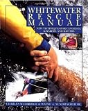 Whitewater Rescue Manual New Techniques For Canoeists Kayakers And Rafters