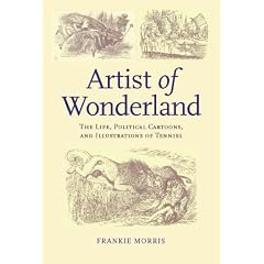 Artist of Wonderland: The Life, Political Cartoons, and Illustrations of Tenniel