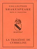La Tragédie de Cymbeline, édition bilingue (français-anglais) par William Shakespeare La Tragédie de Cymbeline, édition bilingue (français-anglais) par Shakespeare