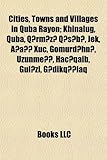 Cities, Towns and Villages in Quba Rayon: Khinalug, Quba, Q Rm Z Q S B, Jek, A A Xuc, Gomurd Hn, Uzunme, Hac Qaib, Gul Zi, G Dikq Laq-