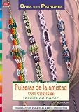Serie Cuentas y Abalorios nº 52. PULSERAS DE AMISTAD CON CUENTAS FÁCILES DE HACER (Crea Con Patrones)