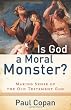 Is God a Moral Monster?: Making Sense of the Old Testament God Image of Is God a Moral Monster?: Making Sense of the Old Testament God