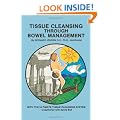 Tissue Cleansing Through Bowel Management: With The Ultimate Tissue Cleansing System