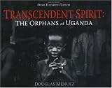 Transcendent Spirit: The Orphans of Uganda