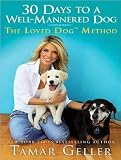 30 Days to a Well-Mannered Dog: The Loved Dog Method