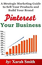 Pinterest Your Business: A Strategic Marketing Guide to Sell Your Products and Build Your Brand Pinterest Your Business: A Strategic Marketing Guide to Sell Your Products and Build Your Brand