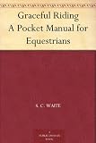 Graceful Riding A Pocket Manual for Equestrians