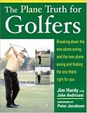 The Plane Truth for Golfers: Breaking Down the One-plane Swing and the Two-plane Swing and Finding the One Thats Right for You