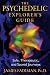 The Psychedelic Explorer's Guide: Safe, Therapeutic, and Sacred Journeys