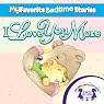 My Favorite Bedtime Stories: I Love You More