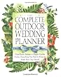 The Complete Outdoor Wedding Planner: From Rustic Settings to Elegant Garden Parties, Everything You Need to Know to Make Your Day Special
