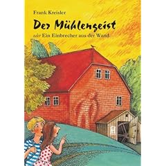 Der M�hlengeist: Oder Ein Einbrecher aus der Wand