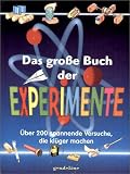 Das große Buch der Experimente: Über 200 spannende Versuche, die klüger machen
