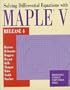 Solving Differential Equations with Maple  V: Release 4 (Brooks / Cole Symbolic Computation Series)