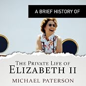 A Brief History of the Private Life of Elizabeth II | [Michael Paterson]