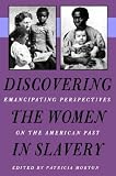 Discovering the Women in Slavery: Emancipating Perspectives on the American Past