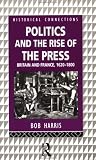 Politics and the Rise of the Press: Britain and France 1620-1800 (Historical Connections)