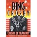 Bing Crosby-Crooner of the Century
