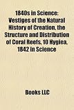 1840s in Science: Vestiges of the Natural History of Creation, the Structure and Distribution of Coral Reefs, 10 Hygiea, 1842 in Science vestige -ヴェスティージ-