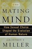 The Mating Mind: How Sexual Choice Shaped the Evolution of Human Nature