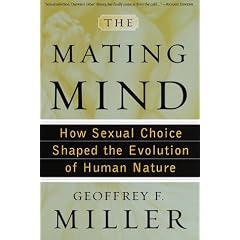 The Mating Mind: How Sexual Choice Shaped the Evolution of Human Nature