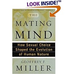 The Mating Mind: How Sexual Choice Shaped the Evolution of Human Nature