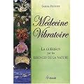 M�decine vibratoire : La gu�rison par les essences de la nature