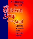 A Stirring Sip of Chicken Soup for the Soul: Uplifting Moments from Everyday Heroes (Little Books)