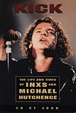 Kick: The Life And Times Of Inxs: Life and Times of "INXS" and Michael Hutchence