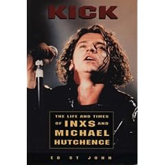 Kick: The Life And Times Of Inxs: Life and Times of "INXS" and Michael Hutchence