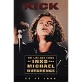 Kick: The Life And Times Of Inxs: Life and Times of "INXS" and Michael Hutchence