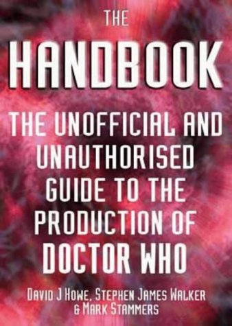 The Handbook: The Unofficial and Unauthorized Guide to the Production of Doctor Who (Dr Who Telos)