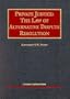 Stone's Private Justice: The Law of Alternative Dispute Resolution (University Casebook Series)