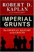 Imperial Grunts: The American Military on the Ground