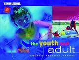 The Youth and Adult Aquatic Program Manual (Ymca Swim Lessons)