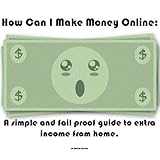How Can I Make Money OnlineA Simple And Fail Proof Way To Extra Income From Home