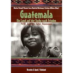 Guatemala: Ein Land auf der Suche nach Frieden. Politik - Geschichte - Kultur - Begegnungen