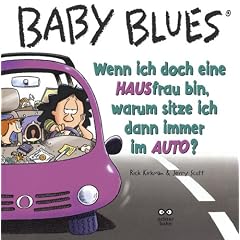 Baby Blues. Wenn ich doch eine HAUSfrau bin, warum sitze ich dann immer im AUTO?