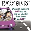 Baby Blues. Wenn ich doch eine HAUSfrau bin, warum sitze ich dann immer im AUTO?