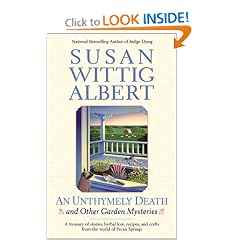 An Unthymely Death and Other Garden Mysteries:  A Treasury of Stories, Herbal Lore, Recipes and Crafts (China Bayles Mystery)