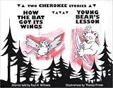 How the Bat Got Its Wings & Young Bear's Lesson: Two Cherokee Stories