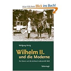 Wilhelm II. und die Moderne: Der Kaiser und die technisch-industrielle Welt