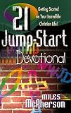 21 Jump-Start Devotional: Getting Started on Your Incredible Christian Life!