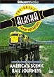 The America's Scenic Rail Journeys: Great Alaska Train Adventure