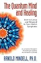 The Quantum Mind and Healing: How to Listen and Respond to Your Body's Symptoms