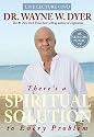 There's a Spiritual Solution to Every Problem: Dr. Wayne W. Dyer