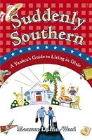 Suddenly Southern: A Yankee's Guide to Living in Dixie